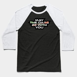 Copy of May The Oars Baseball T-Shirt